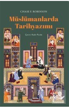 Müslümanlarda Tarihyazımı / Chase F. Robinson Müslümanlarda Tarihyazımı / Chase F. Robinson