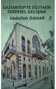 Gaziantep'te Eğitimin Tarihsel Gelişimi Gaziantep'te Eğitimin Tarihsel Gelişimi