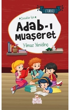 Çocuklar İçin Adab-ı Muaşeret - Etkinlikli - Yılmaz Yenidinç - Nesil Çocuk Yayınları