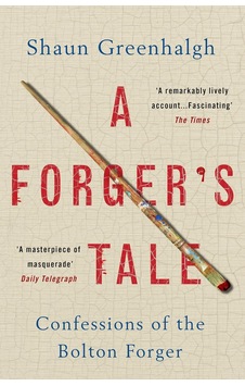 A Forger's Tale: Confessions Of The Bolton Forger A Forger's Tale: Confessions Of The Bolton Forger