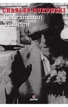 Kahramanın Yokluğu - Charles Bukowski - Parantez Gazetecilik ve Yayıncılık Kahramanın Yokluğu - Charles Bukowski - Parantez Gazetecilik ve Yayıncılık