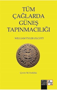 Tüm Çağlarda Güneş Tapınmacılığı - William Tyler Olcott - Az Kitap Tüm Çağlarda Güneş Tapınmacılığı - William Tyler Olcott - Az Kitap