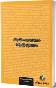 Küçük Yazarlardan Büyük Öyküler - Gülseren Güvenç - Eğiten Kitap Küçük Yazarlardan Büyük Öyküler - Gülseren Güvenç - Eğiten Kitap