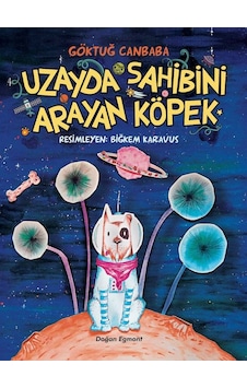 Uzayda Sahibini Arayan Köpek - Göktuğ Canbaba - Doğan ve Egmont Yayıncılık