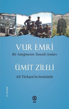 Vur Emri - Bir Asteğmenin Tunceli Anıları - Ümit Zileli - Sia