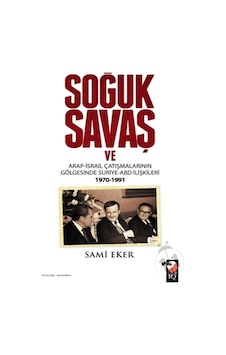 Soğuk Savaş Ve Arap-Israil Çatışmalarının Gölgesinde Suriye-Abd Soğuk Savaş Ve Arap-Israil Çatışmalarının Gölgesinde Suriye-Abd