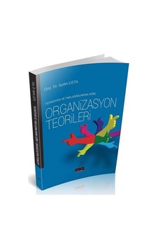Teorisyen ve Yaklaşımlarına Göre Organizasyon / Doç. Dr. Aydın... Teorisyen ve Yaklaşımlarına Göre Organizasyon / Doç. Dr. Aydın...