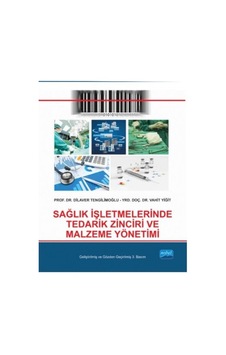 Sağlık İşletmelerinde Tedarik Zinciri ve Malzeme Yönetimi - Dilaver Tengilimoğlu -  Vahit Yiğit - Nobel Akademik Yayıncılık
