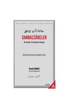 Canbazzadeler Bir Anadolu Türk Ailesinin Hikayesi Başbakanlık Osmanlı Arşivi Belgelerine Göre Canbazzadeler Bir Anadolu Türk Ailesinin Hikayesi Başbakanlık Osmanlı Arşivi Belgelerine Göre