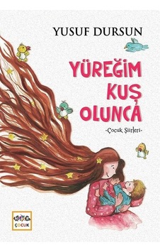 Yüreğim Kuş Olunca-Çocuk Şiirleri - Yusuf Dursun - Nar Çocuk Yüreğim Kuş Olunca-Çocuk Şiirleri - Yusuf Dursun - Nar Çocuk