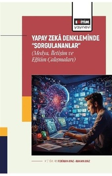 Yapay Zeka Denkleminde "sorgulananlar" Medya, İletişim Ve Eği... Yapay Zeka Denkleminde "sorgulananlar" Medya, İletişim Ve Eği...