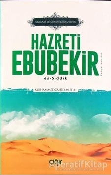 Sadakat ve Cömertliğin Zirvesi Hazreti Ebubekir (R.A) Es Sıddık - Muhammed Zahid Mutlu - Çığır Yayınları Sadakat ve Cömertliğin Zirvesi Hazreti Ebubekir (R.A) Es Sıddık - Muhammed Zahid Mutlu - Çığır Yayınları
