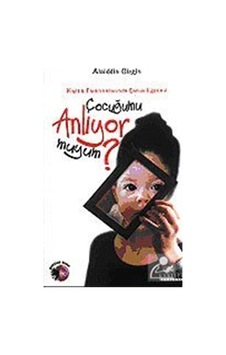 Çocuğumu Anlıyor muyum? - Alaiddin Girgin - Kariyer Yayınları Çocuğumu Anlıyor muyum? - Alaiddin Girgin - Kariyer Yayınları