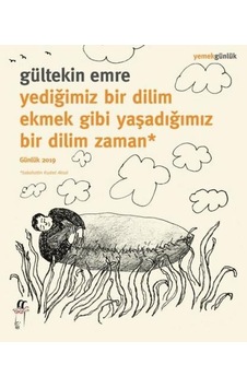 Yediğimiz Bir Dilim Ekmek Gibi Yaşadığımız Bir Dilim Zaman - Günlük 2019 - Gültekin Emre - Oğlak Yayıncılık