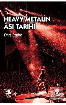 Heavy Metalin Asi Tarihi - Emre Öztürk - Epos Yayınları Heavy Metalin Asi Tarihi - Emre Öztürk - Epos Yayınları