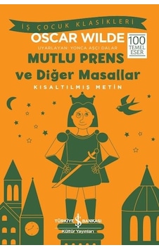 Mutlu Prens ve Diğer Masallar - Kısaltılmış Metin - İş Çocuk Klasikleri - Oscar Wilde - İş Bankası Kültür Yayınları