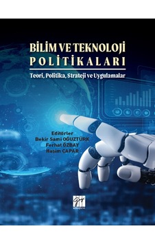 Gazi Kitabevi - Bilim ve Teknoloji Politikaları- Teori, Politika, Strateji ve Uygulamalar - Bekir Sami OĞUZTÜRK - Ferhat ÖZBAY - Haşim ÇAPAR