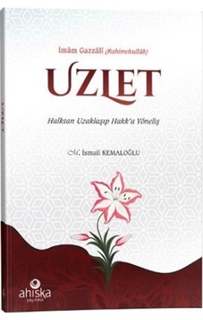 Uzlet - Halktan Uzaklaşıp Hakk'a Yöneliş - İmam Gazali - Ahıska Yayınevi Uzlet - Halktan Uzaklaşıp Hakk'a Yöneliş - İmam Gazali - Ahıska Yayınevi