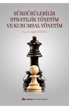 Sürdürülebilir Stratejik Yönetim ve Kurumsal Yönetim - Şafak Gündüz - Maltepe Üniversitesi Yayınları Sürdürülebilir Stratejik Yönetim ve Kurumsal Yönetim - Şafak Gündüz - Maltepe Üniversitesi Yayınları