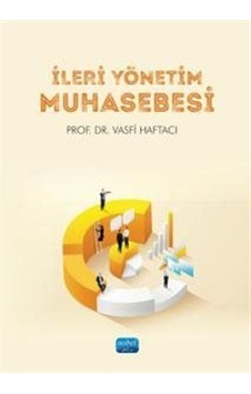 İleri Yönetim Muhasebesi / Prof. Dr. Vasfi Haftacı İleri Yönetim Muhasebesi / Prof. Dr. Vasfi Haftacı