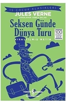 Seksen Günde Dünya Turu: İş Çocuk Klasikleri Kısaltılmış Metin Seksen Günde Dünya Turu: İş Çocuk Klasikleri Kısaltılmış Metin