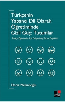 Türkçenin Yabancı Dil Olarak Öğretiminde Gizil Güç: Tutumlar - Deniz Melanlıoğlu - Kesit Yayınları Türkçenin Yabancı Dil Olarak Öğretiminde Gizil Güç: Tutumlar - Deniz Melanlıoğlu - Kesit Yayınları