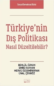 Türkiye'nin Dış Politikası Nasıl Düzeltilebilir? - Ünal Çeviköz - Emre Kayhan - Alabanda Türkiye'nin Dış Politikası Nasıl Düzeltilebilir? - Ünal Çeviköz - Emre Kayhan - Alabanda