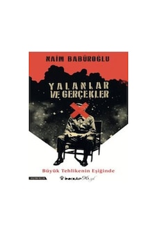 Yalanlar ve Gerçekler - Büyük Tehlikenin Eşiğinde - Naim Babüroğlu - İnkılap Kitabevi