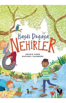Haydi Doğaya - Nehirler - Goldie Hawk - Rachael Saunders - Turkuvaz Çocuk Haydi Doğaya - Nehirler - Goldie Hawk - Rachael Saunders - Turkuvaz Çocuk