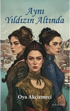 Aynı Yıldızın Altında - Oya Akçizmeci - Ayrıkotu Yayınları Aynı Yıldızın Altında - Oya Akçizmeci - Ayrıkotu Yayınları
