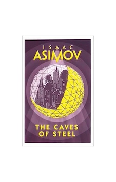 Caves of Steel - Isaac Asimov - HarperCollins Publishers Inc Caves of Steel - Isaac Asimov - HarperCollins Publishers Inc