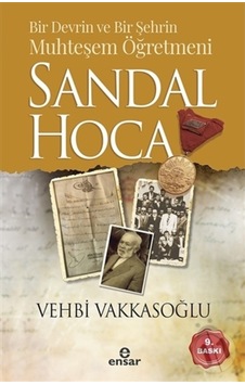 Bir Devrin ve Bir Şehrin Muhteşem Öğretmeni Sandal Hoca - Vehbi Vakkasoğlu - Ensar Neşriyat Bir Devrin ve Bir Şehrin Muhteşem Öğretmeni Sandal Hoca - Vehbi Vakkasoğlu - Ensar Neşriyat