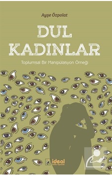 Dul Kadınlar - Ayşe Özpolat - İdeal Kültür Yayıncılık Dul Kadınlar - Ayşe Özpolat - İdeal Kültür Yayıncılık