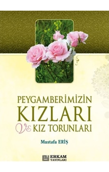 Peygamberimizin Kızları ve Kız Torunları - Mustafa Eriş 9789756736579 Peygamberimizin Kızları ve Kız Torunları - Mustafa Eriş 9789756736579