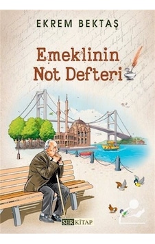 Emeklinin Not Defteri / Ekrem Bektaş