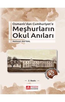 Pegem Akademi Yayıncılık - Osmanlı’dan Cumhuriyet’e Meşhurların Okul Anıları