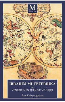 İbrahim Müteferrika ve Yeni Bilimin Türkiyeye Girişi - İnan Kalaycıoğulları - Muhayyel İbrahim Müteferrika ve Yeni Bilimin Türkiyeye Girişi - İnan Kalaycıoğulları - Muhayyel