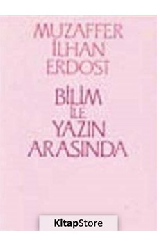 Bilim İle Yazın Arasında / Muzaffer İlhan Erdost