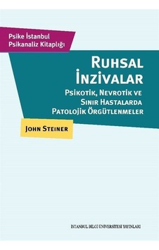 Ruhsal İnzivalar: Psikotik Nevrotik ve Sınır Hastalarda Patolojik Örgütlenmeler - John Steiner - İstanbul Bilgi Üniv.Yayınları Ruhsal İnzivalar: Psikotik Nevrotik ve Sınır Hastalarda Patolojik Örgütlenmeler - John Steiner - İstanbul Bilgi Üniv.Yayınları