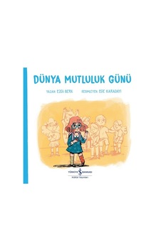 Dünya Mutluluk Günü - Ezgi Berk - İş Bankası Kültür Yayınları Dünya Mutluluk Günü - Ezgi Berk - İş Bankası Kültür Yayınları