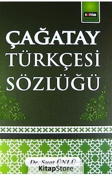 Çağatay Türkçesi Sözlüğü / Suat Ünlü Çağatay Türkçesi Sözlüğü / Suat Ünlü