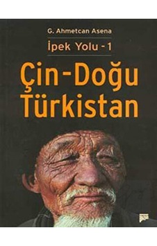 İpek Yolu - 1 Çin - Doğu Türkistan - G. Ahmetcan Asena - Pan Yayıncılık