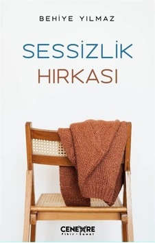 Sessizlik Hırkası - Behiye Yılmaz - Cenevre Fikir Sanat Sessizlik Hırkası - Behiye Yılmaz - Cenevre Fikir Sanat