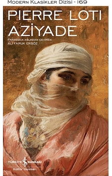 Aziyade - Modern Klasikler 169 - Pierre Loti - İş Bankası Kültür Yayınları Aziyade - Modern Klasikler 169 - Pierre Loti - İş Bankası Kültür Yayınları