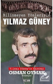 Bilinmeyen Yönleriyle Yılmaz Güney - Yılmaz Güney'in Kardeşi Osman Oymak Anlatıyor - Osman Oymak - Ozan Yayıncılık Bilinmeyen Yönleriyle Yılmaz Güney - Yılmaz Güney'in Kardeşi Osman Oymak Anlatıyor - Osman Oymak - Ozan Yayıncılık