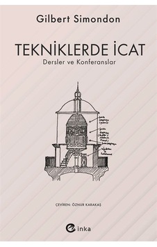 Tekniklerde İcat - Dersler ve Konferanslar - Gilbert Simondon - İnka Tekniklerde İcat - Dersler ve Konferanslar - Gilbert Simondon - İnka