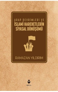 Arap Devrimleri Ve İslami Hareketlerin Siyasal Dönüşümü / Rama... Arap Devrimleri Ve İslami Hareketlerin Siyasal Dönüşümü / Rama...