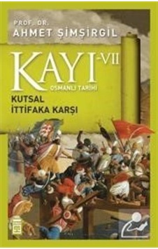 Kayı Vii - Osmanlı Tarihi / Kutsal Ittifaka Karşı / Prof.Dr. A... 9786050820638 Kayı Vii - Osmanlı Tarihi / Kutsal Ittifaka Karşı / Prof.Dr. A... 9786050820638