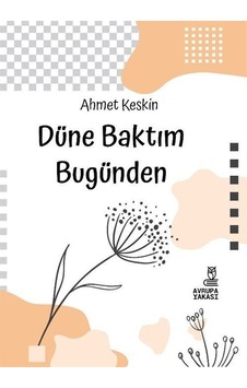 Düne Baktım Bugünden - Ahmet Keskin - Avrupa Yakası Yayınları Düne Baktım Bugünden - Ahmet Keskin - Avrupa Yakası Yayınları