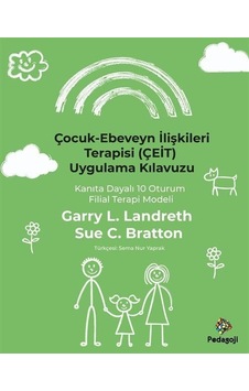 Çocuk - Ebeveyn İlişkileri Terapisi (ÇEİT) Uygulama Kılavuzu - Kanıta Dayalı 10 Oturum Filial Terapi - Garry L. Landreth - Pedagoji